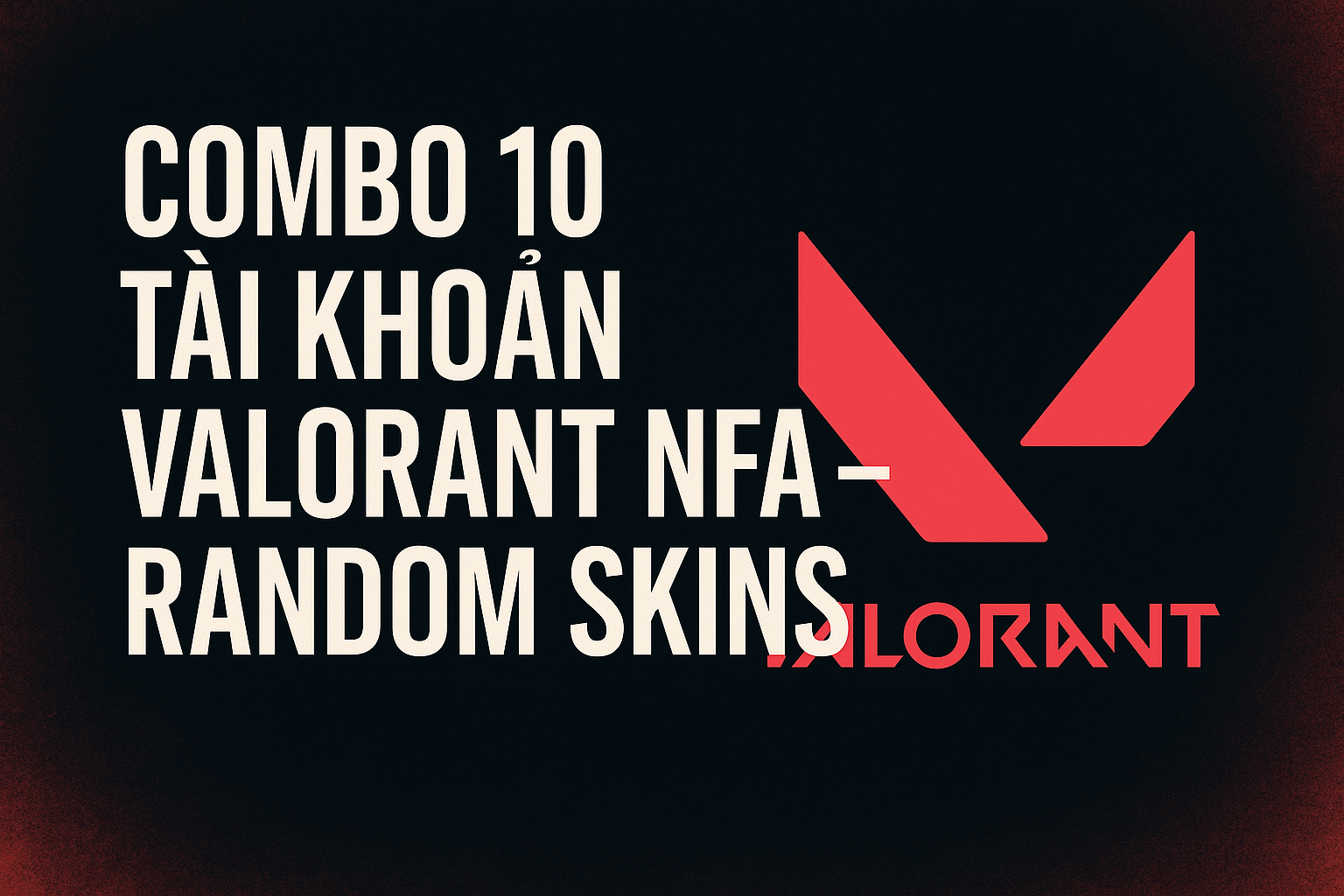 Combo 10 Tài khoản Valorant NFA - Random Skins