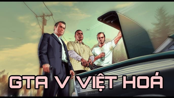 Dịch Vụ Việt Hóa Gta 5 - Hỗ Trợ Cài Đặt